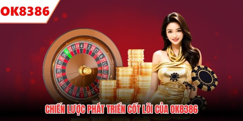 Chiến lược phát triển cốt lõi của OK8386
